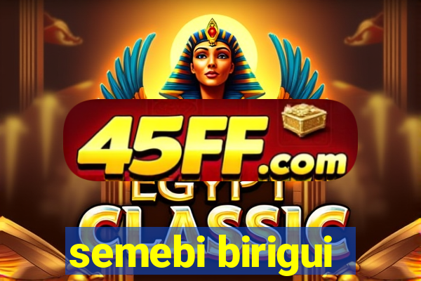 semebi birigui
